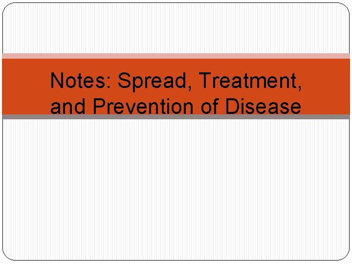 Notes: Spread, Treatment, and Prevention of Disease 