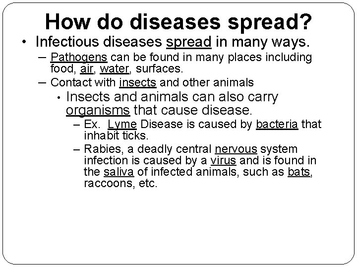 How do diseases spread? • Infectious diseases spread in many ways. – Pathogens can
