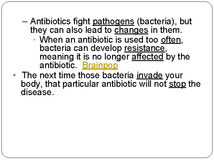– Antibiotics fight pathogens (bacteria), but they can also lead to changes in them.
