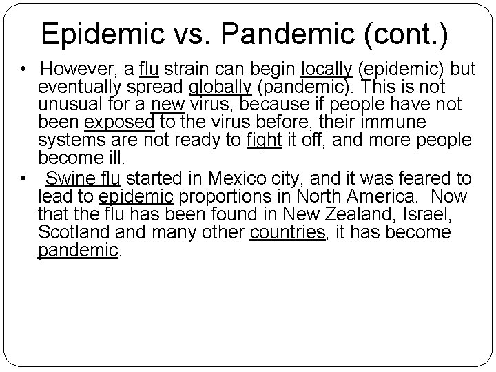 Epidemic vs. Pandemic (cont. ) • However, a flu strain can begin locally (epidemic)