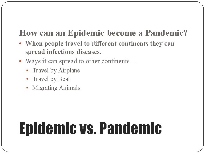 How can an Epidemic become a Pandemic? • When people travel to different continents
