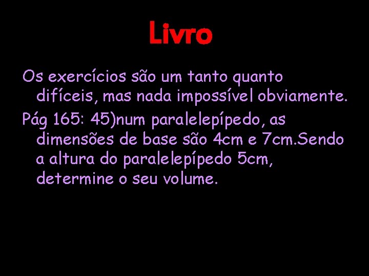 Livro Os exercícios são um tanto quanto difíceis, mas nada impossível obviamente. Pág 165: