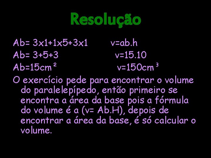 Resolução Ab= 3 x 1+1 x 5+3 x 1 v=ab. h Ab= 3+5+3 v=15.