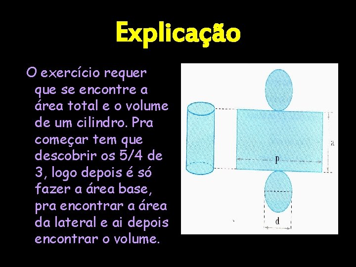Explicação O exercício requer que se encontre a área total e o volume de