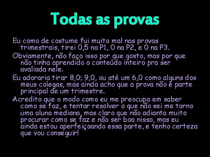 Todas as provas Eu como de costume fui muito mal nas provas trimestrais, tirei