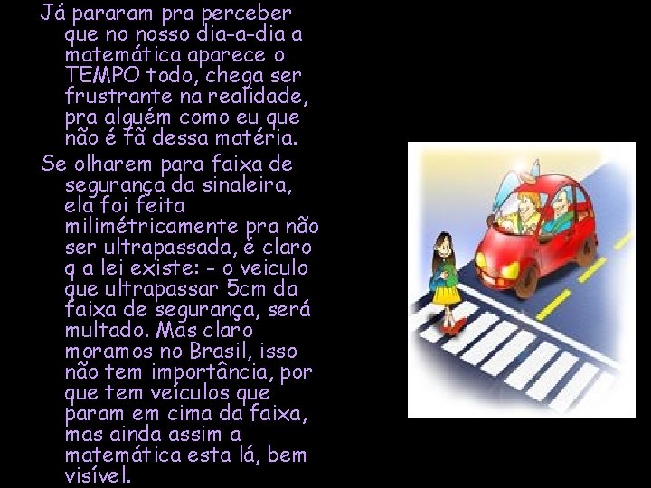 Já pararam pra perceber que no nosso dia-a-dia a matemática aparece o TEMPO todo,