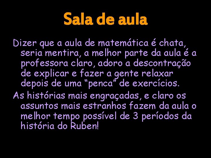 Sala de aula Dizer que a aula de matemática é chata, seria mentira, a