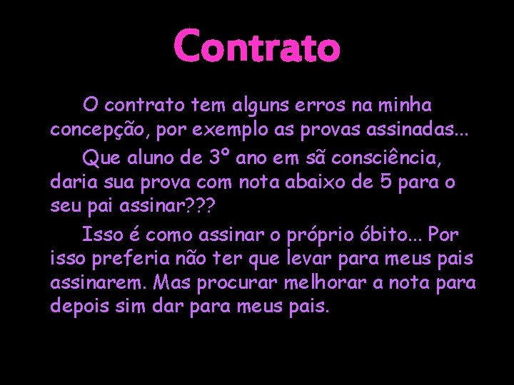 Contrato O contrato tem alguns erros na minha concepção, por exemplo as provas assinadas.