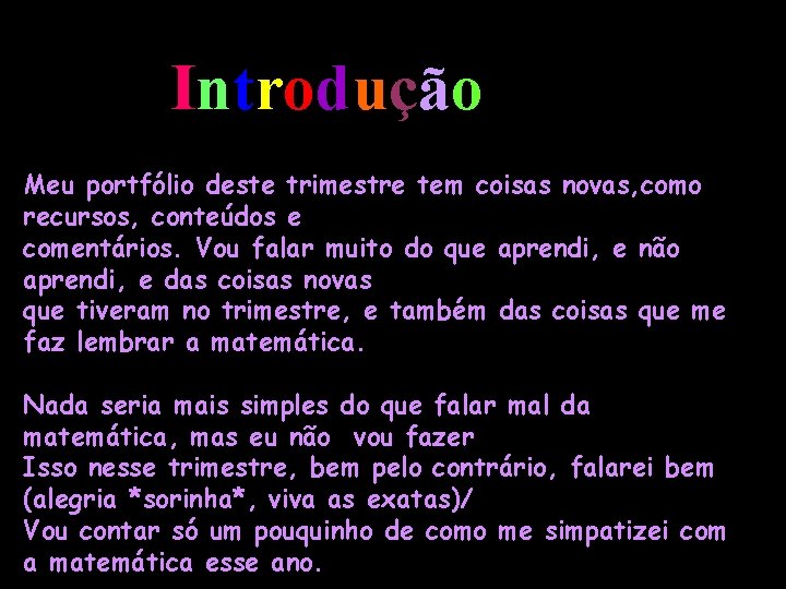 Introdução Meu portfólio deste trimestre tem coisas novas, como recursos, conteúdos e comentários. Vou