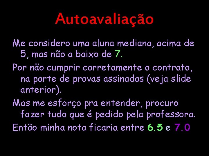 Autoavaliação Me considero uma aluna mediana, acima de 5, mas não a baixo de