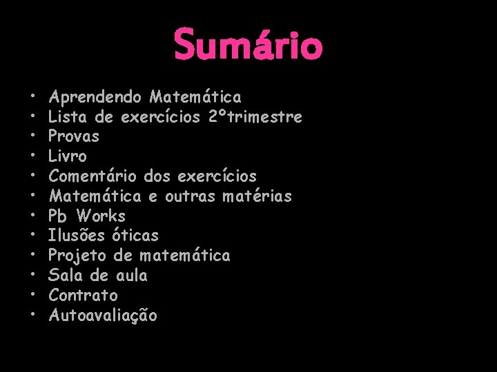 Sumário • • • Aprendendo Matemática Lista de exercícios 2ºtrimestre Provas Livro Comentário dos