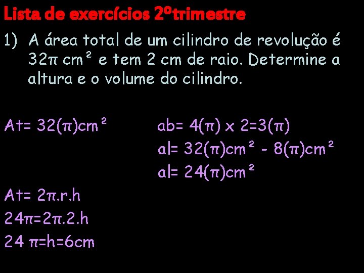 Lista de exercícios 2ºtrimestre 1) A área total de um cilindro de revolução é