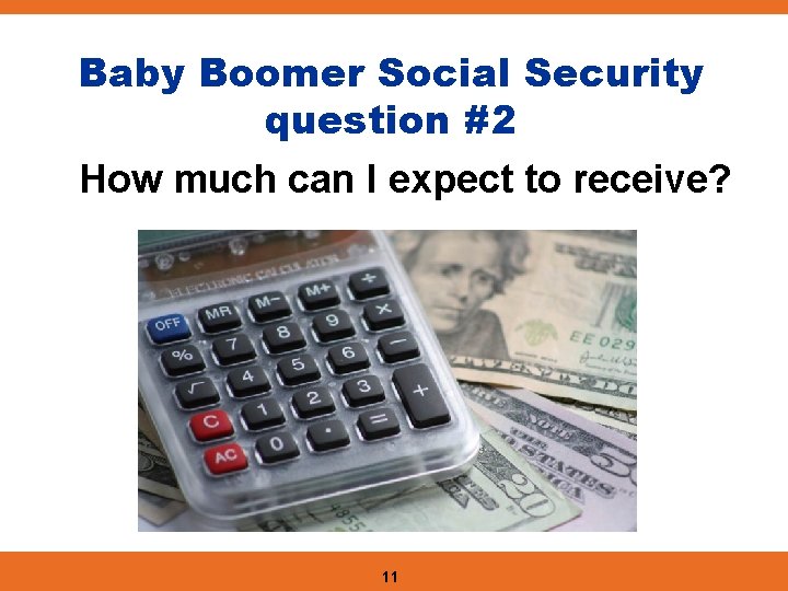 Baby Boomer Social Security question #2 How much can I expect to receive? 11