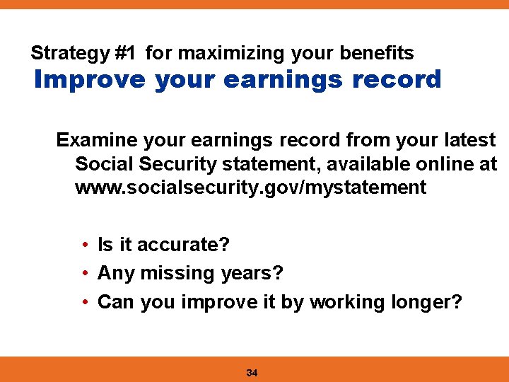 Strategy #1 for maximizing your benefits Improve your earnings record Examine your earnings record