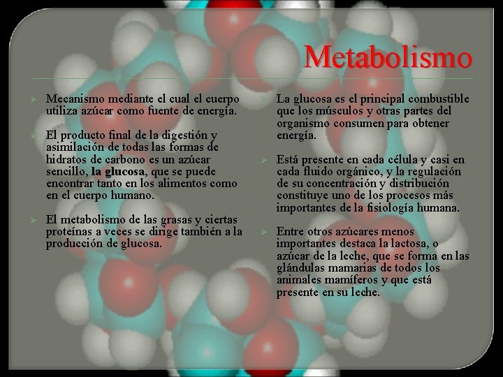Metabolismo Ø Mecanismo mediante el cual el cuerpo utiliza azúcar como fuente de energía.