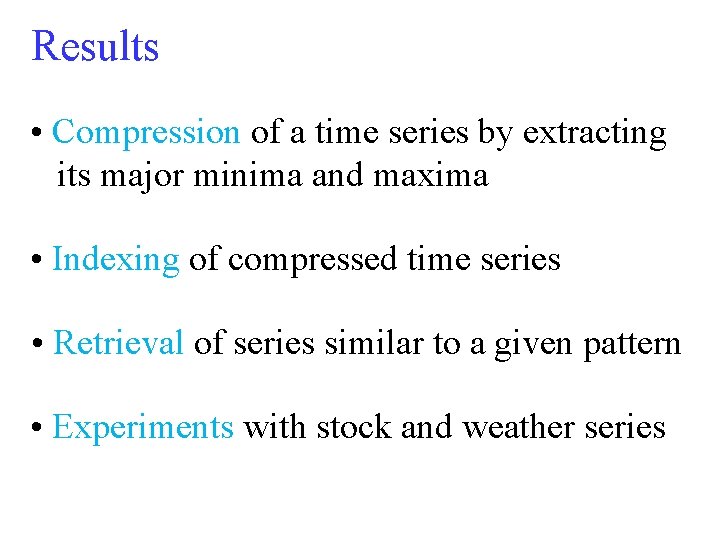 Results • Compression of a time series by extracting its major minima and maxima