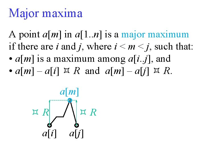 Major maxima A point a[m] in a[1. . n] is a major maximum if