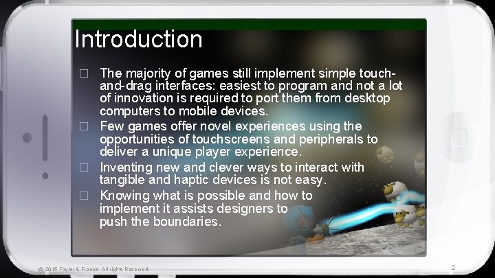Introduction The majority of games still implement simple touchand-drag interfaces: easiest to program and