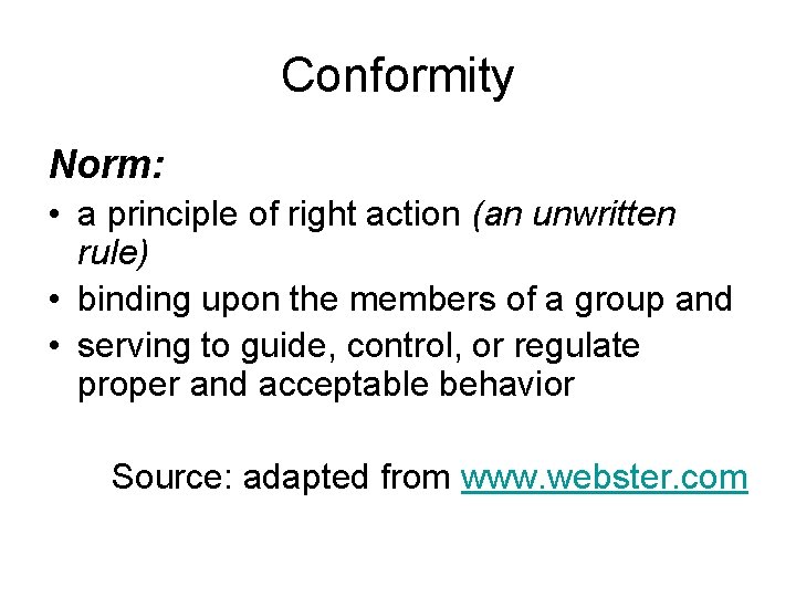 Conformity Norm: • a principle of right action (an unwritten rule) • binding upon