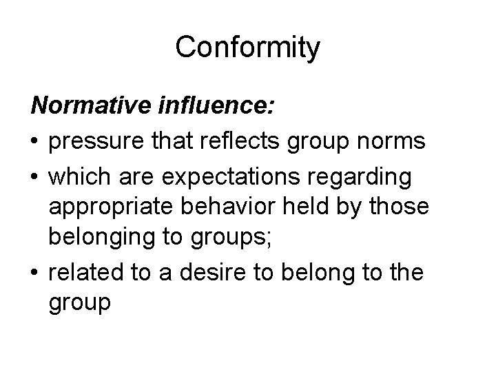 Conformity Normative influence: • pressure that reflects group norms • which are expectations regarding