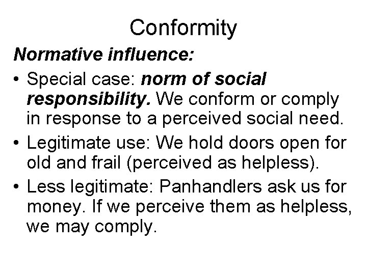 Conformity Normative influence: • Special case: norm of social responsibility. We conform or comply