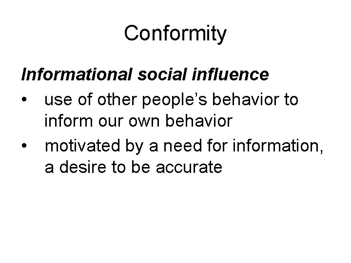 Conformity Informational social influence • use of other people’s behavior to inform our own