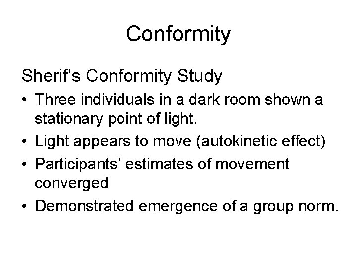 Conformity Sherif’s Conformity Study • Three individuals in a dark room shown a stationary