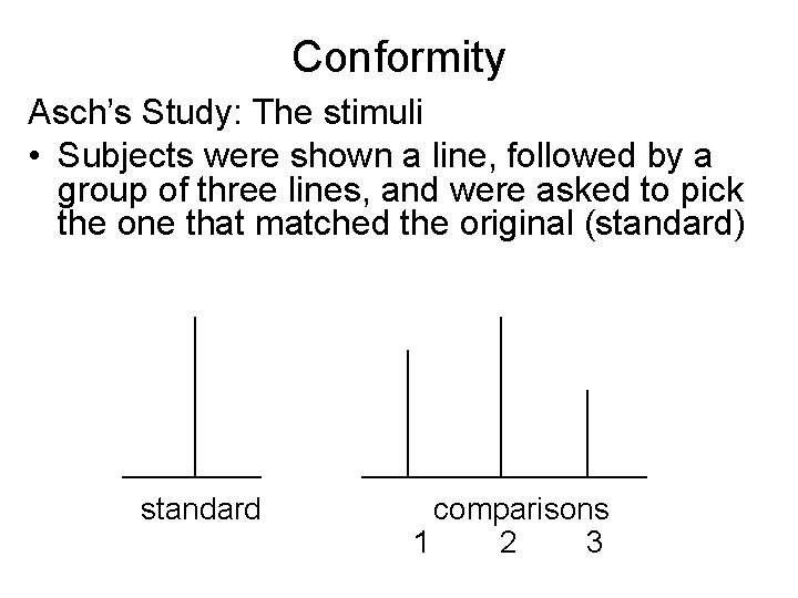 Conformity Asch’s Study: The stimuli • Subjects were shown a line, followed by a