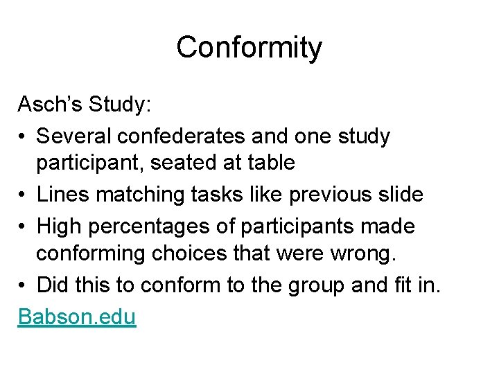 Conformity Asch’s Study: • Several confederates and one study participant, seated at table •
