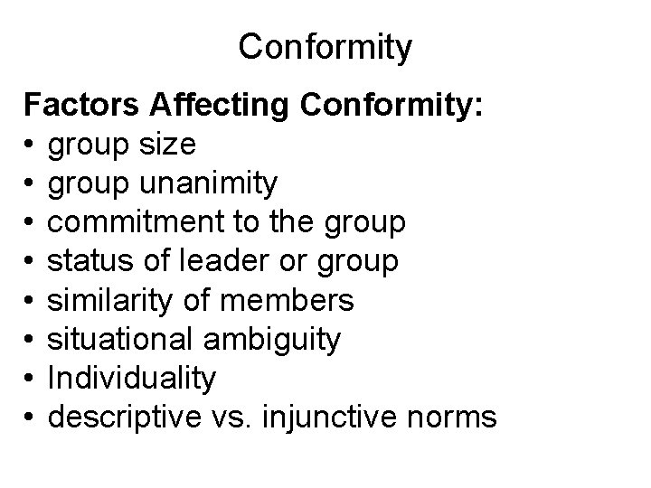 Conformity Factors Affecting Conformity: • group size • group unanimity • commitment to the