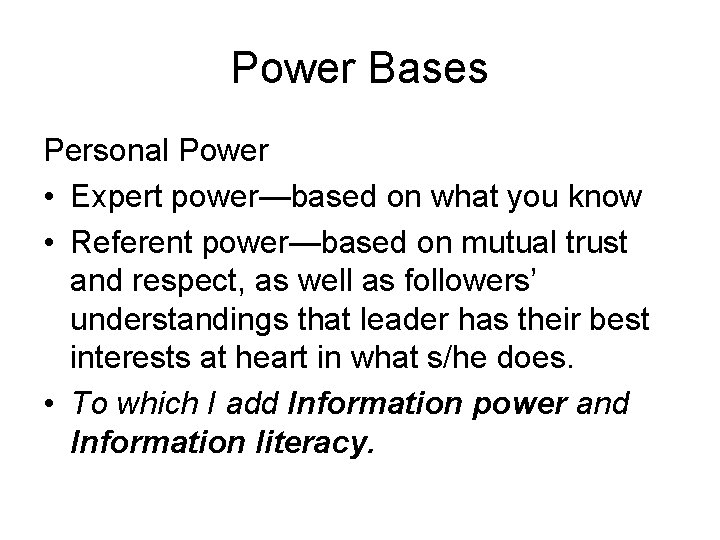 Power Bases Personal Power • Expert power—based on what you know • Referent power—based