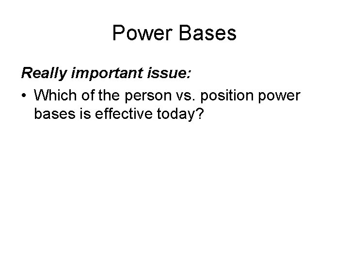 Power Bases Really important issue: • Which of the person vs. position power bases