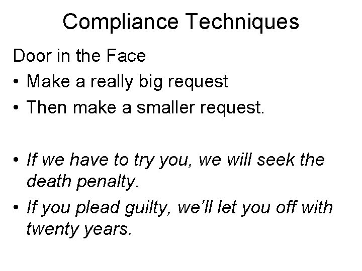 Compliance Techniques Door in the Face • Make a really big request • Then