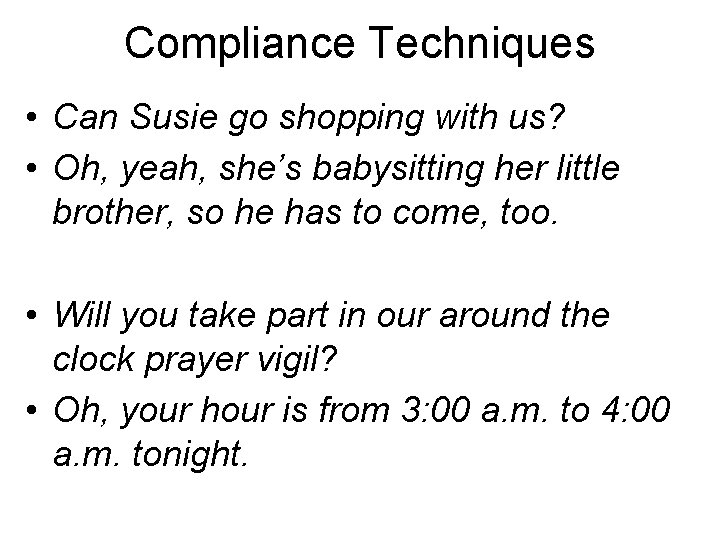 Compliance Techniques • Can Susie go shopping with us? • Oh, yeah, she’s babysitting