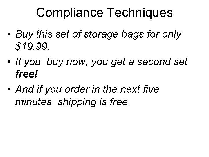 Compliance Techniques • Buy this set of storage bags for only $19. 99. •