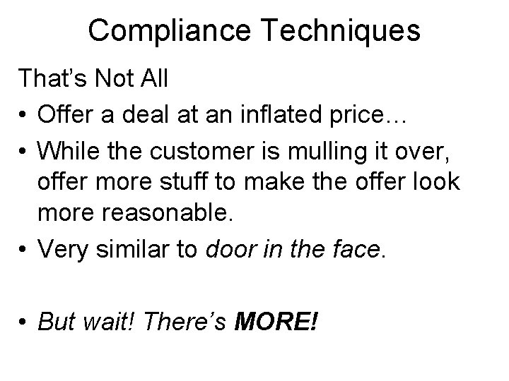 Compliance Techniques That’s Not All • Offer a deal at an inflated price… •