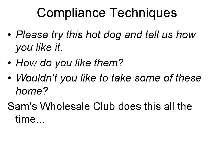 Compliance Techniques • Please try this hot dog and tell us how you like