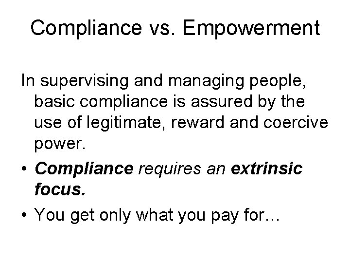 Compliance vs. Empowerment In supervising and managing people, basic compliance is assured by the