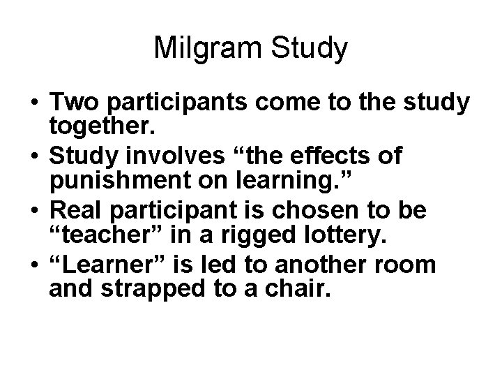 Milgram Study • Two participants come to the study together. • Study involves “the