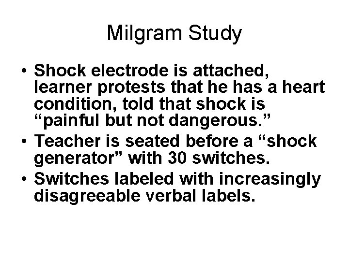 Milgram Study • Shock electrode is attached, learner protests that he has a heart