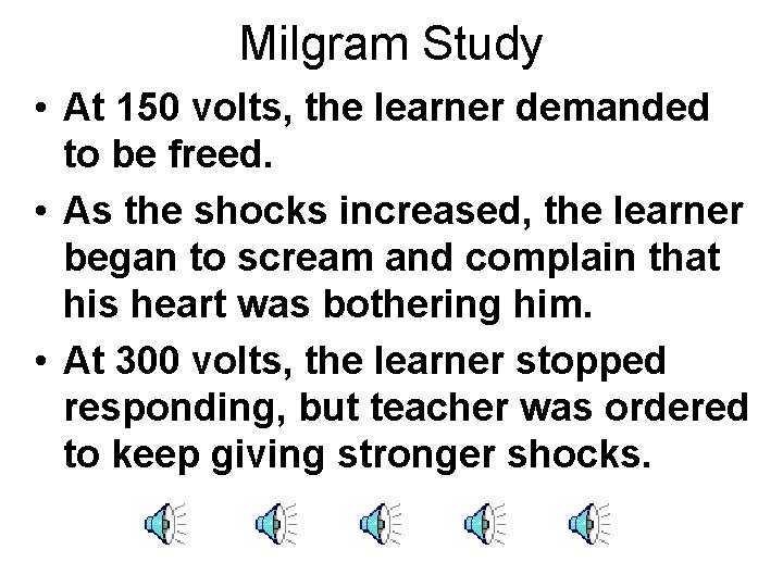 Milgram Study • At 150 volts, the learner demanded to be freed. • As