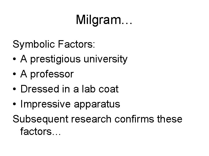 Milgram… Symbolic Factors: • A prestigious university • A professor • Dressed in a