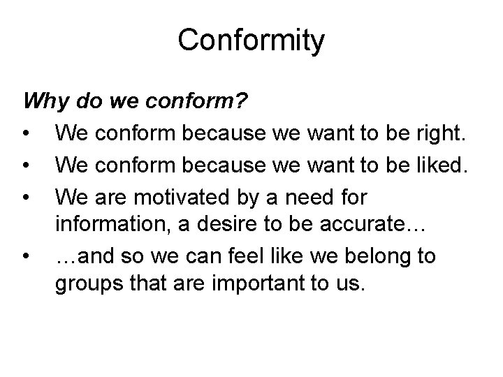 Conformity Why do we conform? • We conform because we want to be right.