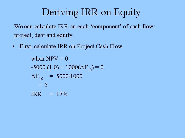 Deriving IRR on Equity We can calculate IRR on each ‘component’ of cash flow: