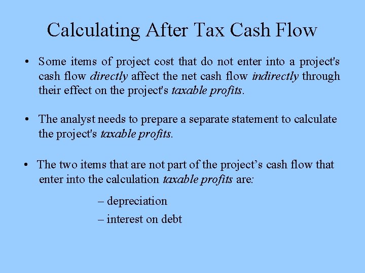 Calculating After Tax Cash Flow • Some items of project cost that do not