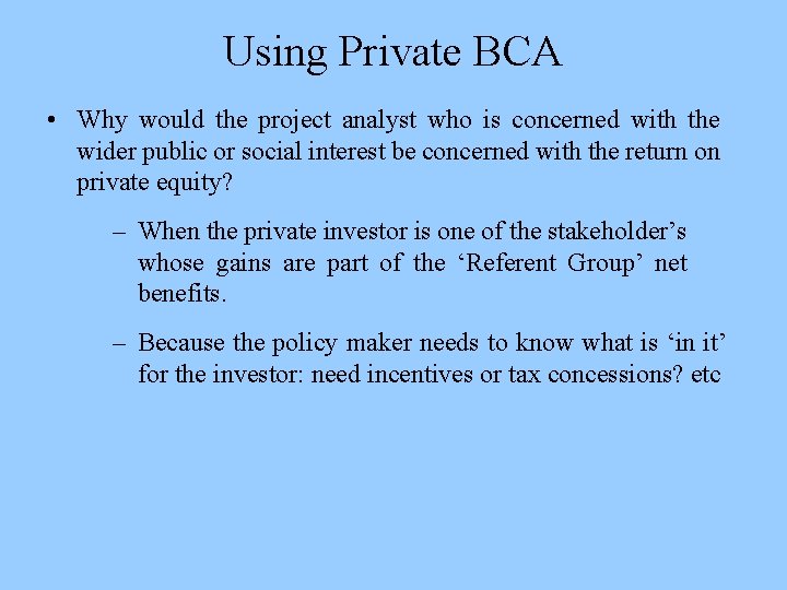 Using Private BCA • Why would the project analyst who is concerned with the