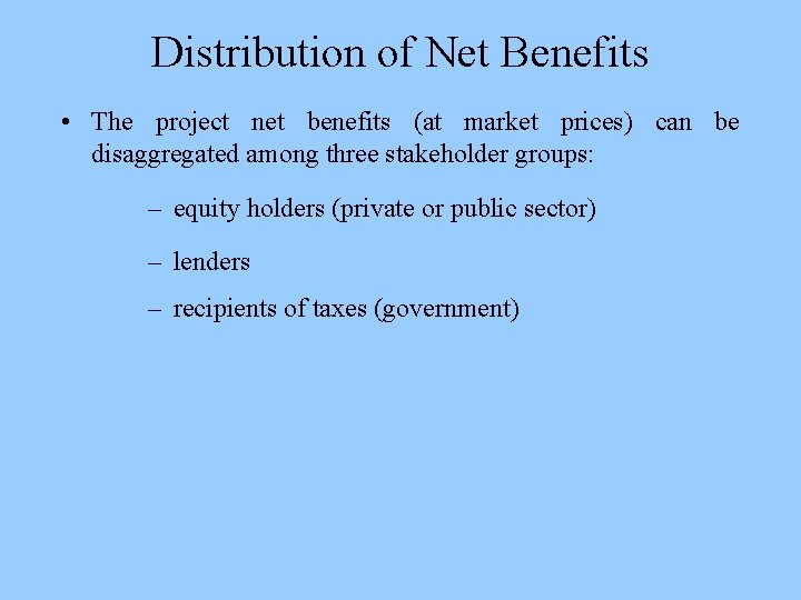Distribution of Net Benefits • The project net benefits (at market prices) can be