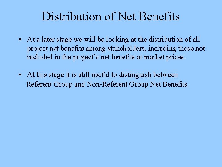 Distribution of Net Benefits • At a later stage we will be looking at