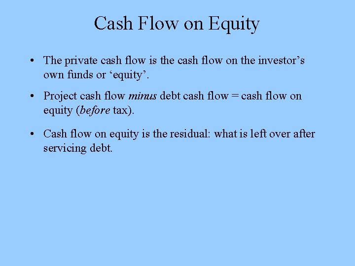 Cash Flow on Equity • The private cash flow is the cash flow on