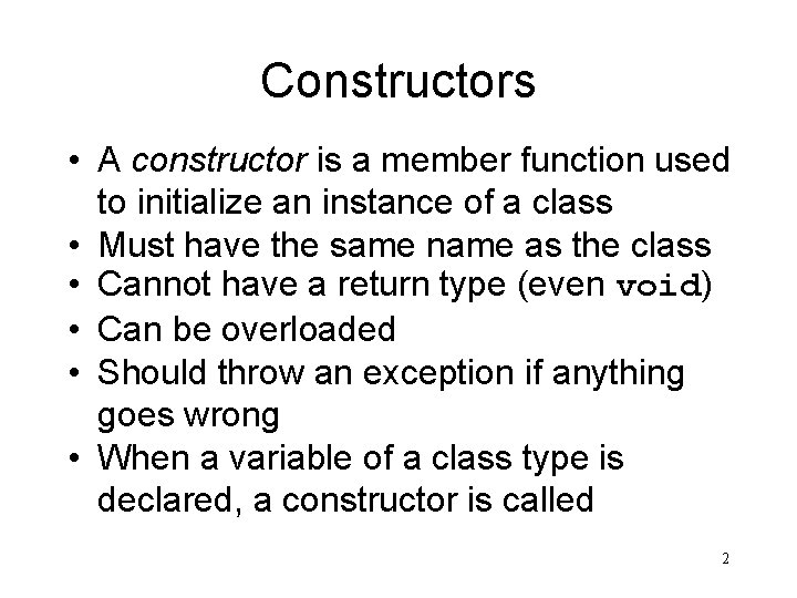 Constructors • A constructor is a member function used to initialize an instance of